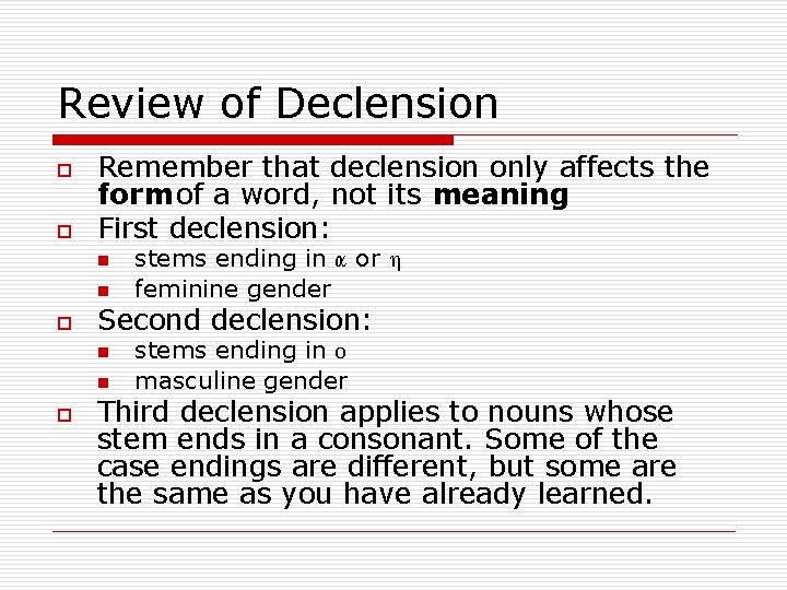Review of Declension o o Remember that declension only affects the form of a
