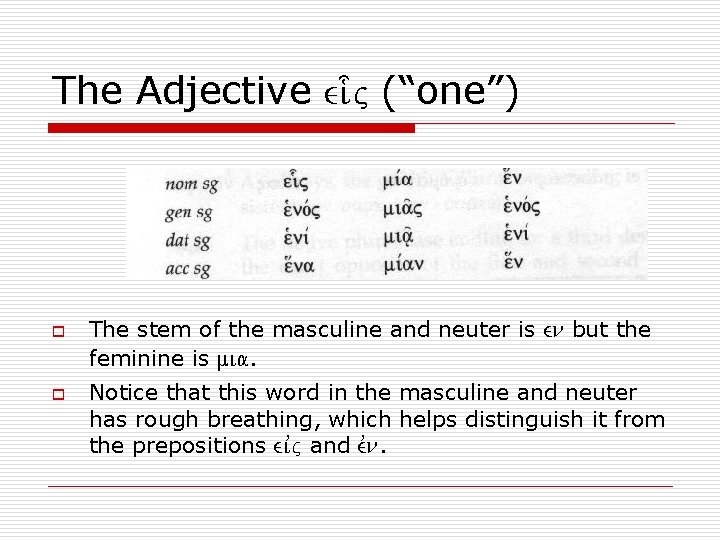 The Adjective ei-j (“one”) o o The stem of the masculine and neuter is