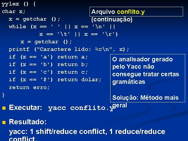 yylex () { char x; Arquivo conflito. y x = getchar (); (continuação) while