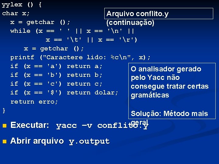 yylex () { char x; Arquivo conflito. y x = getchar (); (continuação) while