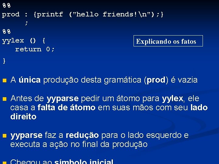 %% prod : {printf ("hello friends!n"); } ; %% yylex () { Explicando os