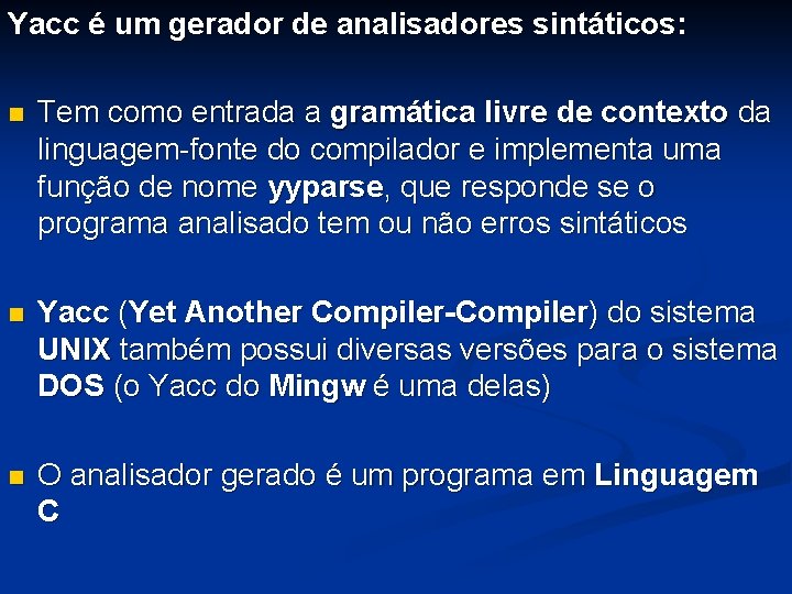 Yacc é um gerador de analisadores sintáticos: n Tem como entrada a gramática livre