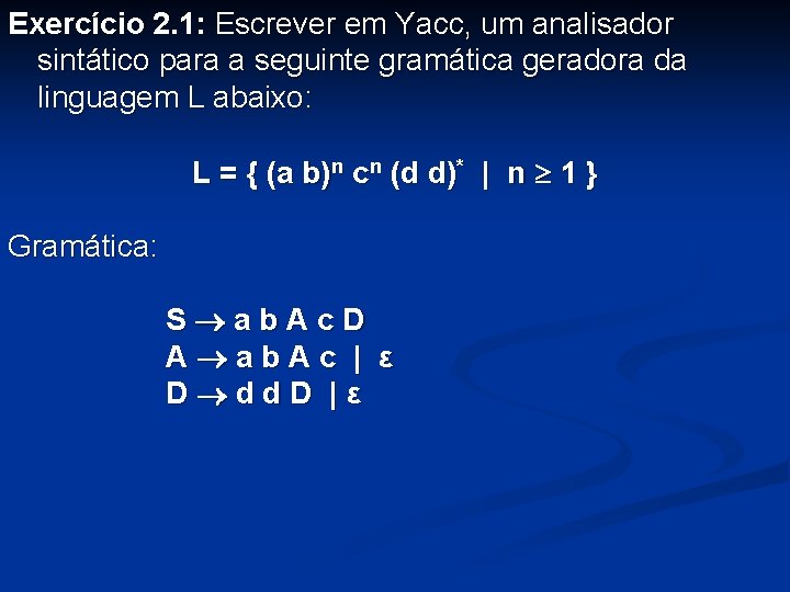 Exercício 2. 1: Escrever em Yacc, um analisador sintático para a seguinte gramática geradora