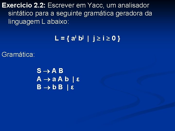 Exercício 2. 2: Escrever em Yacc, um analisador sintático para a seguinte gramática geradora