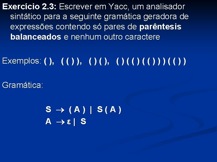 Exercício 2. 3: Escrever em Yacc, um analisador sintático para a seguinte gramática geradora