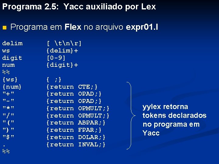 Programa 2. 5: Yacc auxiliado por Lex n Programa em Flex no arquivo expr