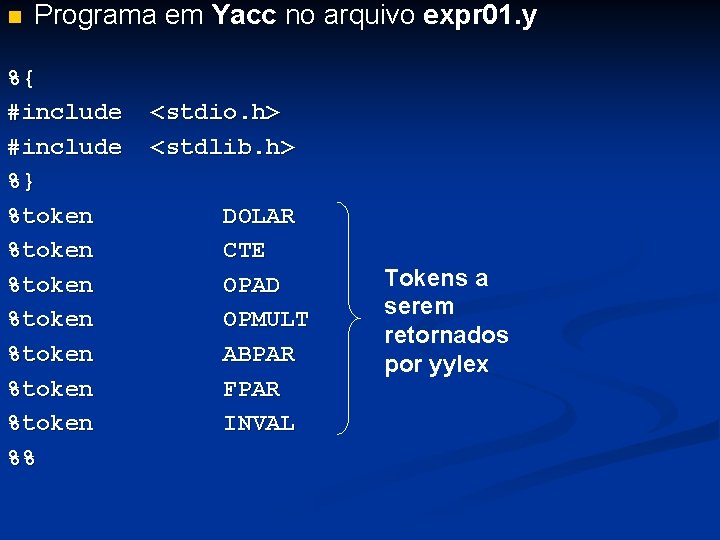 n Programa em Yacc no arquivo expr 01. y %{ #include %} %token %token