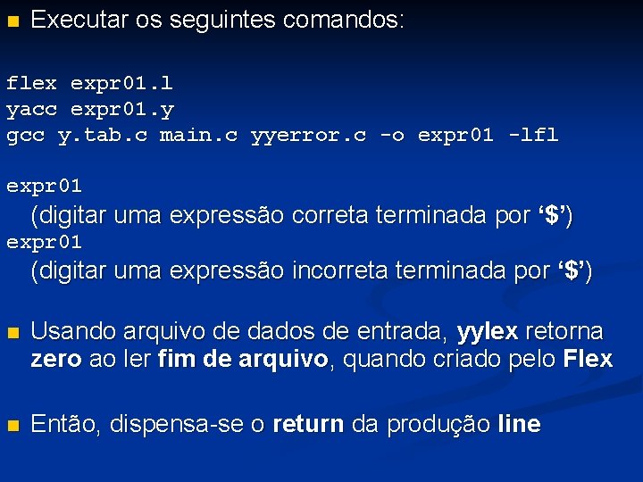 n Executar os seguintes comandos: flex expr 01. l yacc expr 01. y gcc