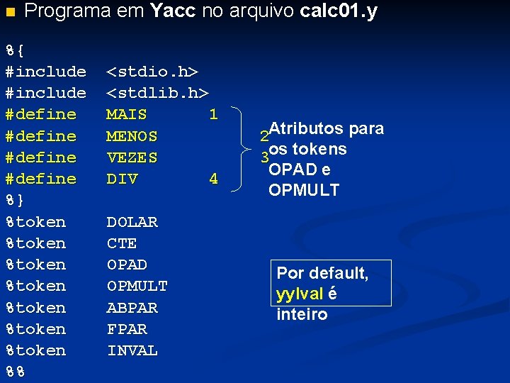 n Programa em Yacc no arquivo calc 01. y %{ #include #define %} %token