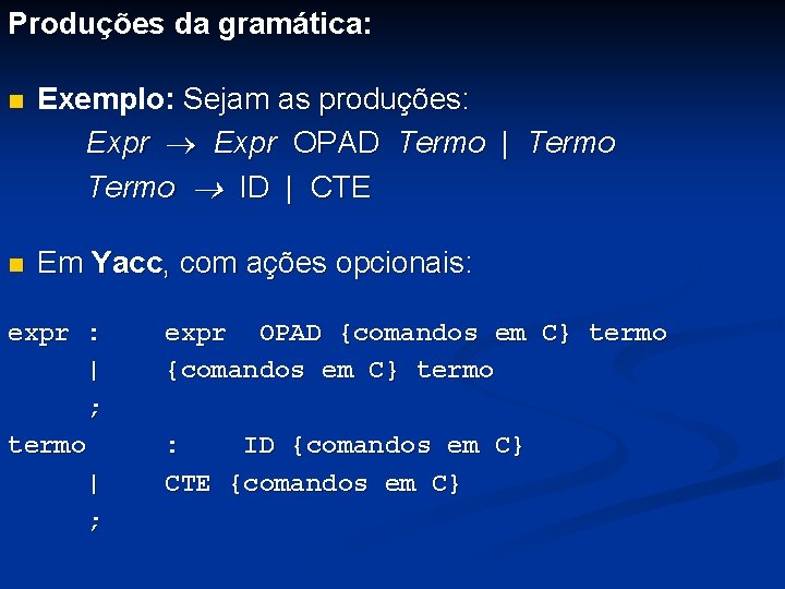 Produções da gramática: n Exemplo: Sejam as produções: Expr OPAD Termo | Termo ID