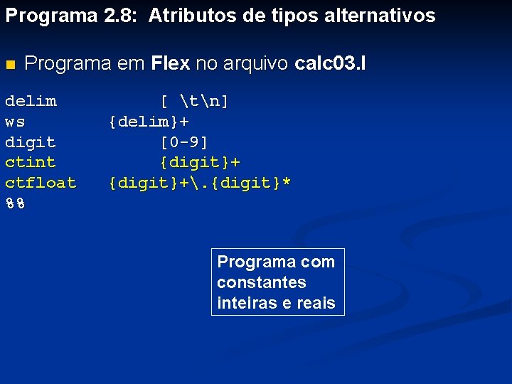Programa 2. 8: Atributos de tipos alternativos n Programa em Flex no arquivo calc