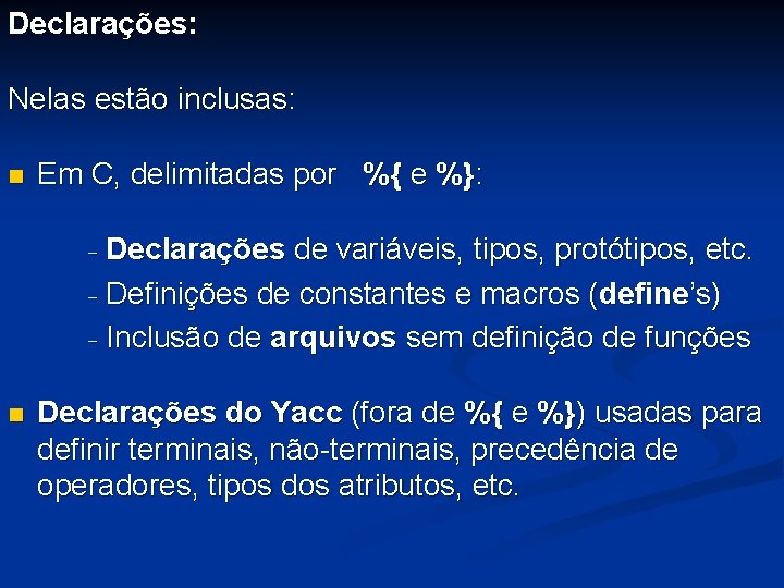 Declarações: Nelas estão inclusas: n Em C, delimitadas por %{ e %}: - Declarações