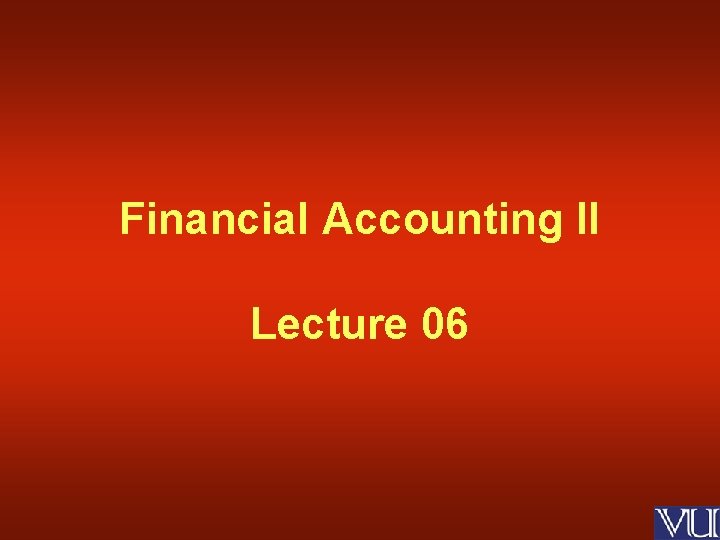 Financial Accounting II Lecture 06 