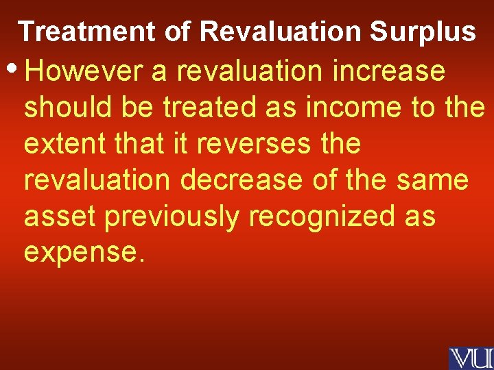 Treatment of Revaluation Surplus • However a revaluation increase should be treated as income