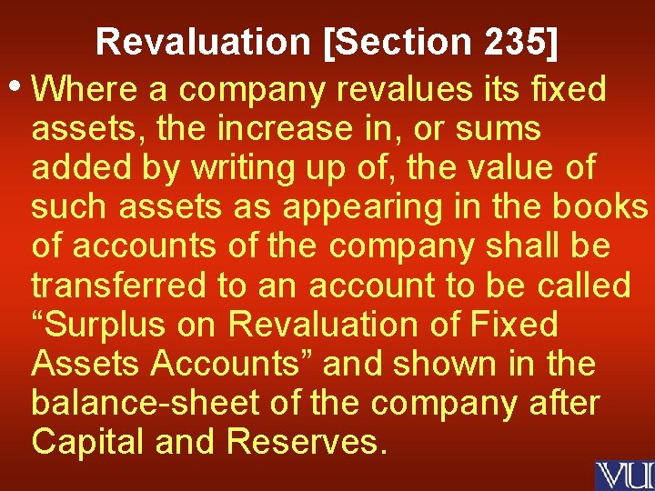 Revaluation [Section 235] • Where a company revalues its fixed assets, the increase in,