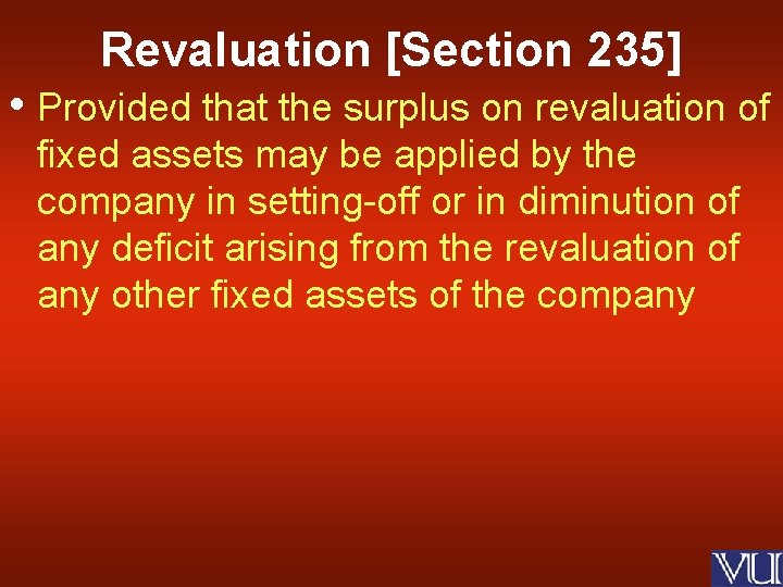 Revaluation [Section 235] • Provided that the surplus on revaluation of fixed assets may