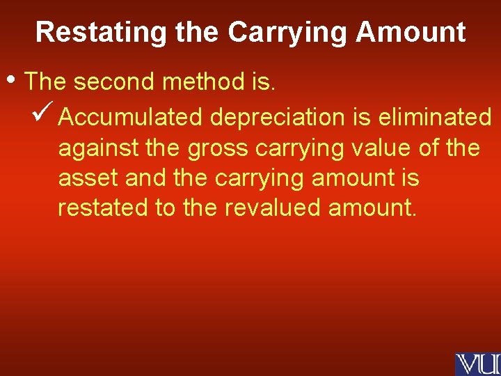 Restating the Carrying Amount • The second method is. ü Accumulated depreciation is eliminated