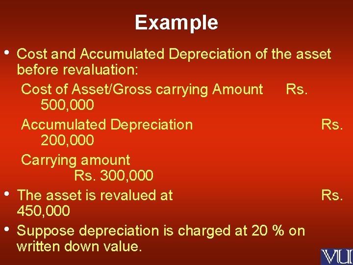 Example • • • Cost and Accumulated Depreciation of the asset before revaluation: Cost