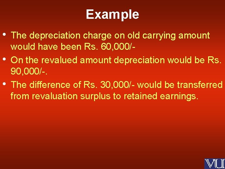 Example • • • The depreciation charge on old carrying amount would have been