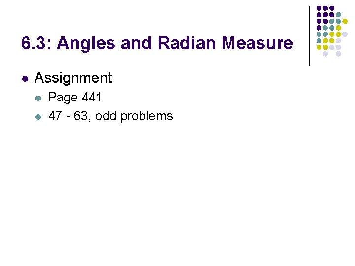 6. 3: Angles and Radian Measure l Assignment l l Page 441 47 -