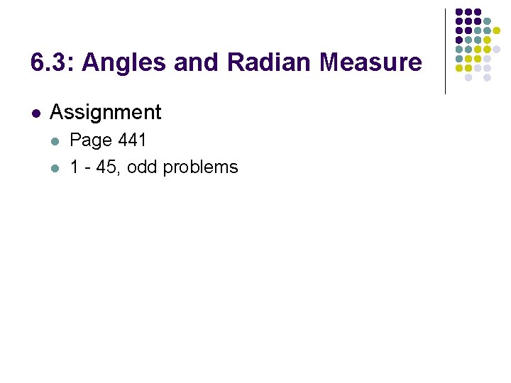 6. 3: Angles and Radian Measure l Assignment l l Page 441 1 -