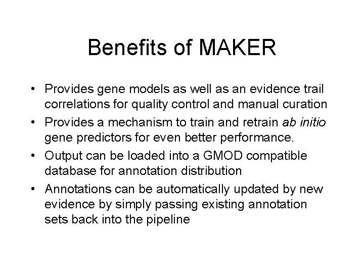 Benefits of MAKER • Provides gene models as well as an evidence trail correlations Benefits of MAKER • Provides gene models as well as an evidence trail correlations
