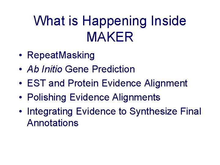 What is Happening Inside MAKER • • • Repeat. Masking Ab Initio Gene Prediction What is Happening Inside MAKER • • • Repeat. Masking Ab Initio Gene Prediction