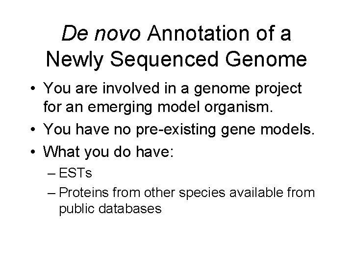De novo Annotation of a Newly Sequenced Genome • You are involved in a De novo Annotation of a Newly Sequenced Genome • You are involved in a