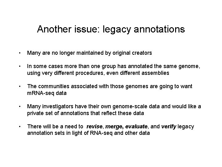 Another issue: legacy annotations • Many are no longer maintained by original creators • Another issue: legacy annotations • Many are no longer maintained by original creators •