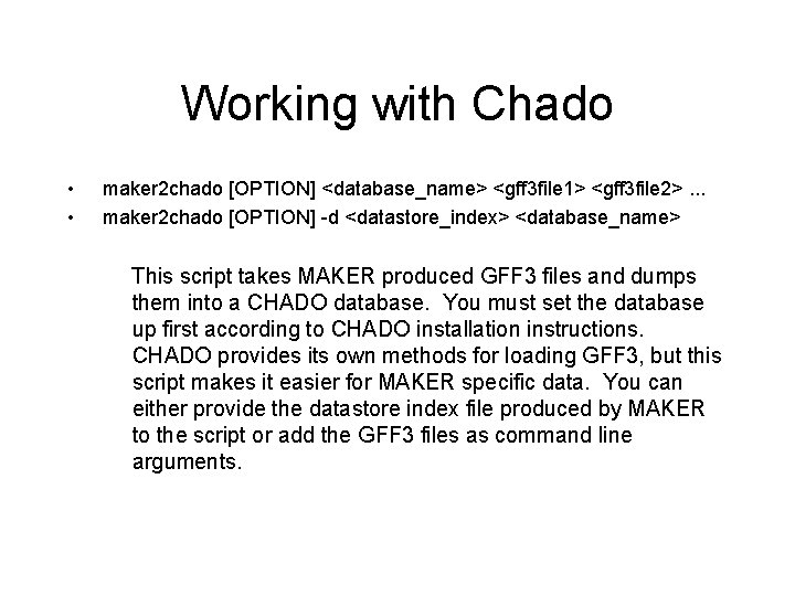 Working with Chado • • maker 2 chado [OPTION] <database_name> <gff 3 file 1>