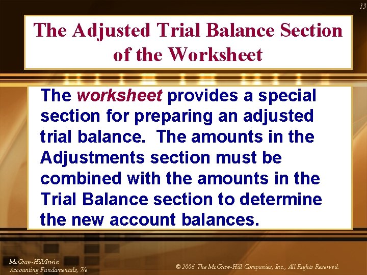 13 The Adjusted Trial Balance Section of the Worksheet The worksheet provides a special