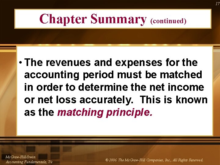 17 Chapter Summary (continued) • The revenues and expenses for the accounting period must