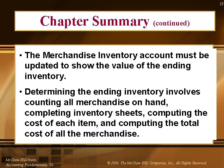 18 Chapter Summary (continued) • The Merchandise Inventory account must be updated to show