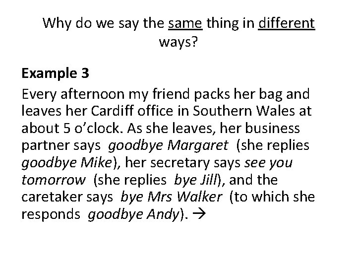 Why do we say the same thing in different ways? Example 3 Every afternoon