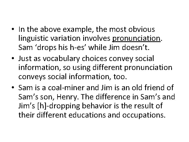  • In the above example, the most obvious linguistic variation involves pronunciation. Sam