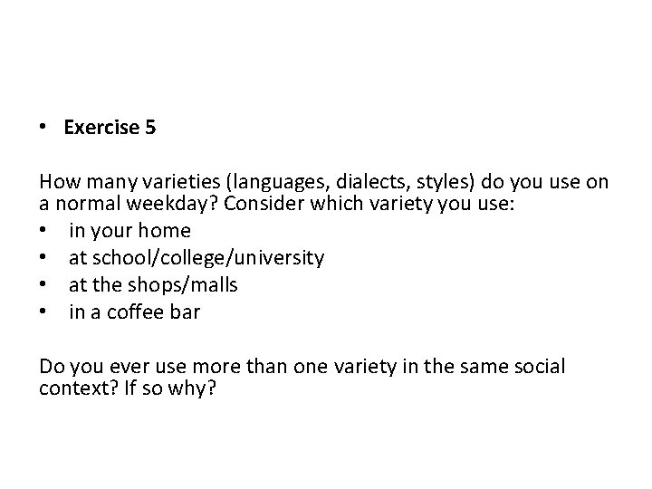  • Exercise 5 How many varieties (languages, dialects, styles) do you use on