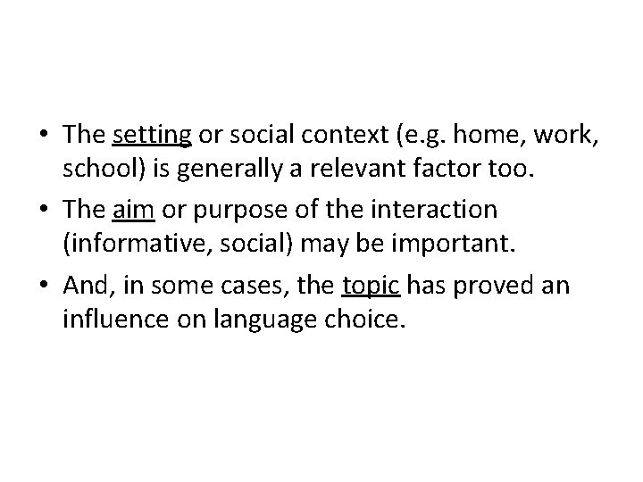  • The setting or social context (e. g. home, work, school) is generally