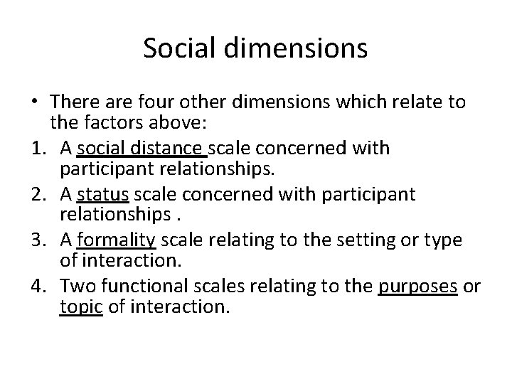 Social dimensions • There are four other dimensions which relate to the factors above: