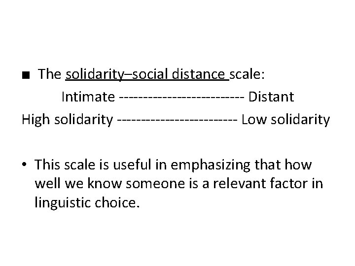 ■ The solidarity–social distance scale: Intimate ------------- Distant High solidarity ------------- Low solidarity •