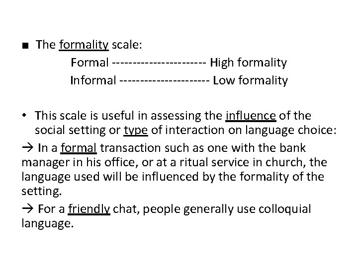 ■ The formality scale: Formal ------------ High formality Informal ----------- Low formality • This