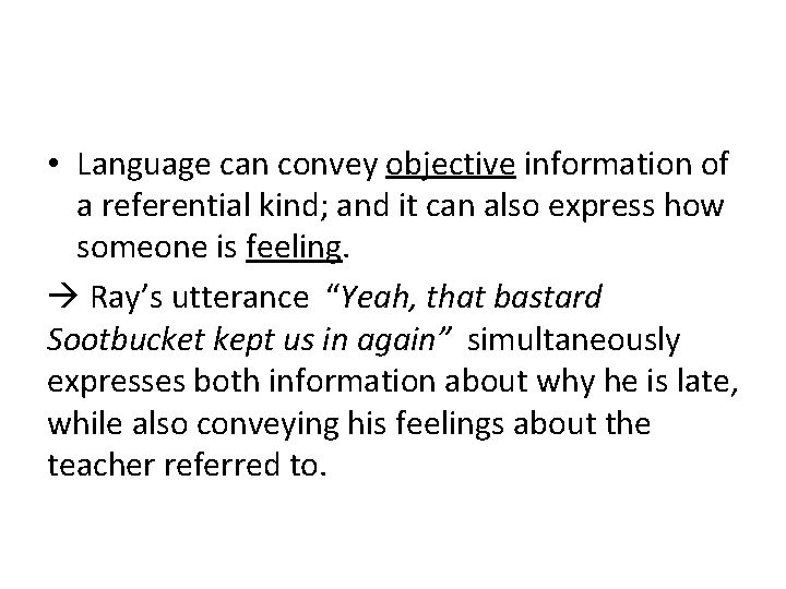 • Language can convey objective information of a referential kind; and it can