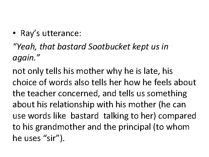  • Ray’s utterance: “Yeah, that bastard Sootbucket kept us in again. ” not