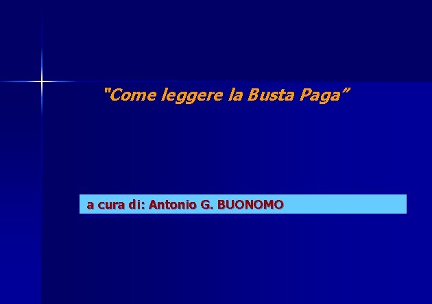 “Come leggere la Busta Paga” a cura di: Antonio G. BUONOMO 