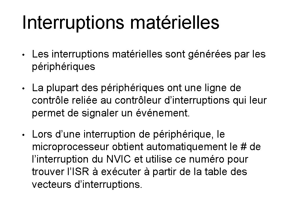 Interruptions matérielles • Les interruptions matérielles sont générées par les périphériques • La plupart