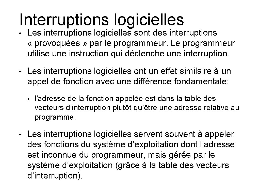 Interruptions logicielles • Les interruptions logicielles sont des interruptions « provoquées » par le