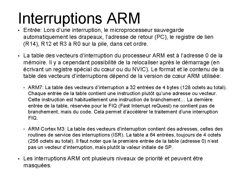 Interruptions ARM • Entrée: Lors d’une interruption, le microprocesseur sauvegarde automatiquement les drapeaux, l’adresse