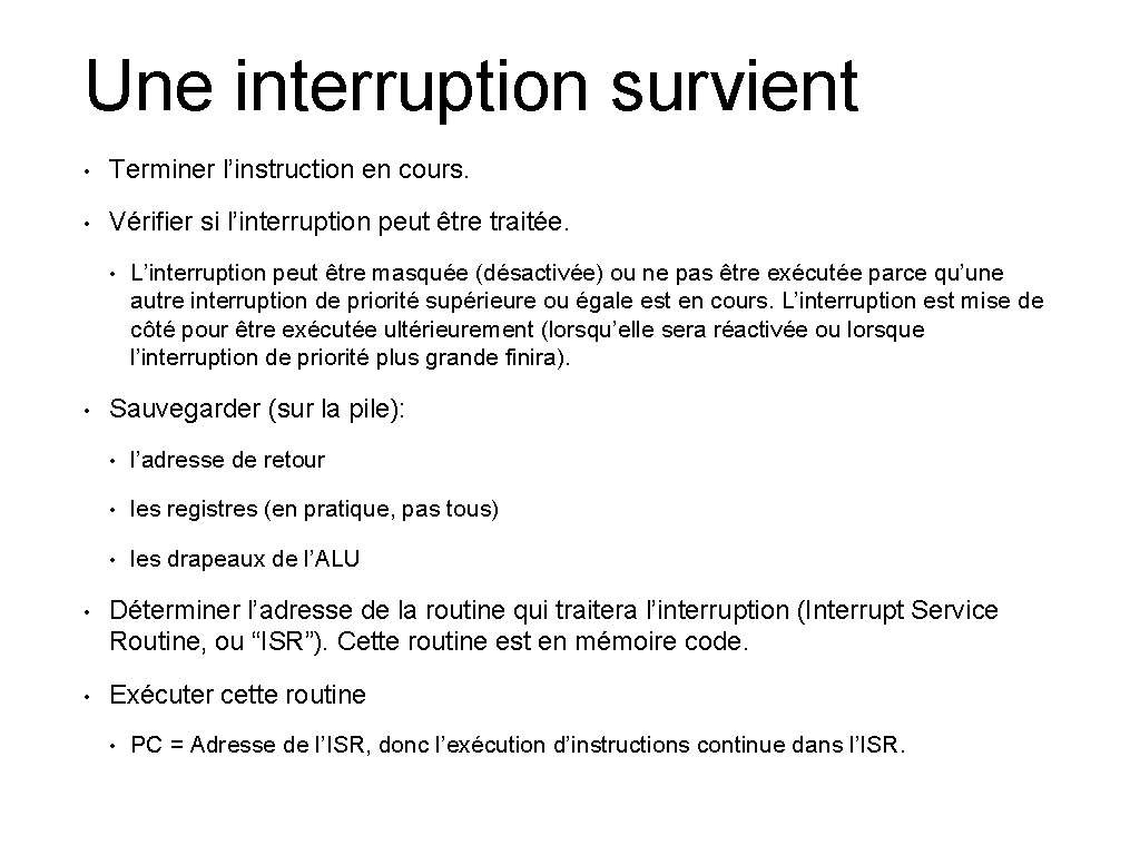 Une interruption survient • Terminer l’instruction en cours. • Vérifier si l’interruption peut être