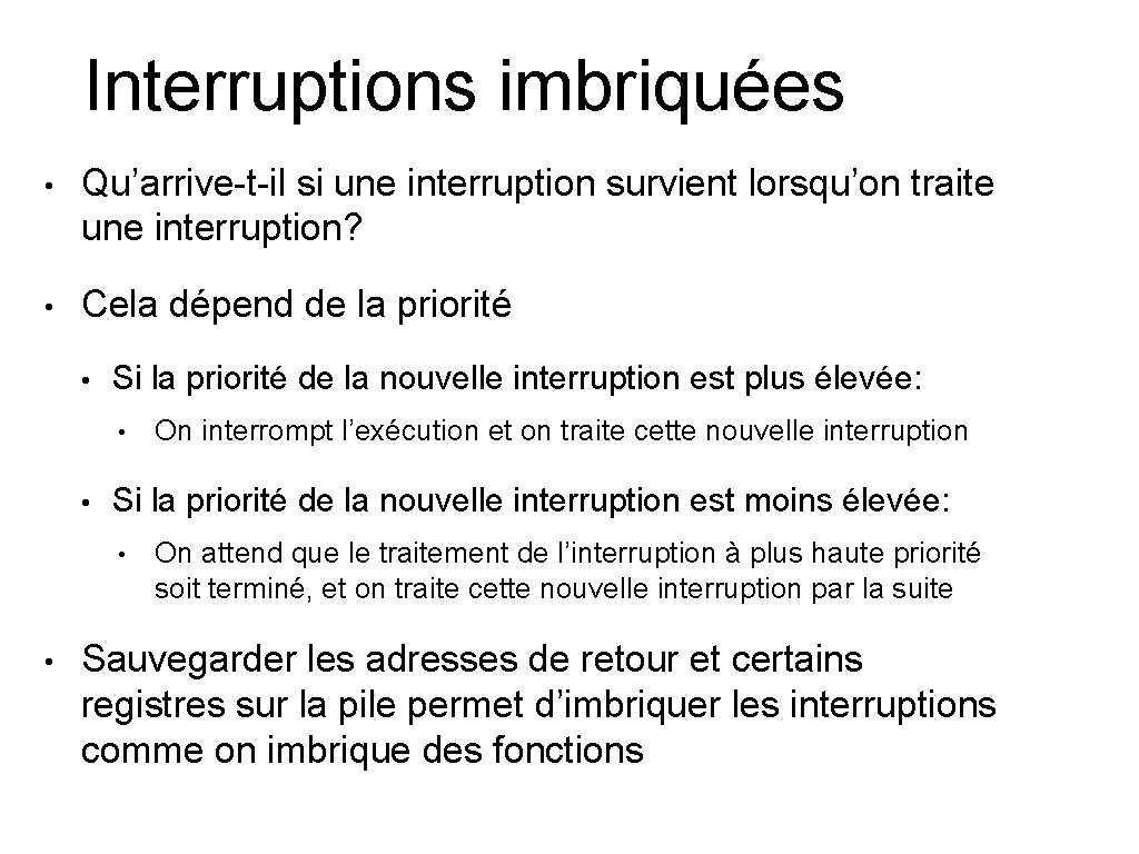 Interruptions imbriquées • Qu’arrive-t-il si une interruption survient lorsqu’on traite une interruption? • Cela