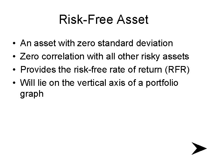 Risk-Free Asset • • An asset with zero standard deviation Zero correlation with all