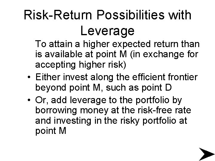 Risk-Return Possibilities with Leverage To attain a higher expected return than is available at